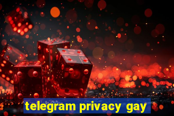 telegram privacy gay